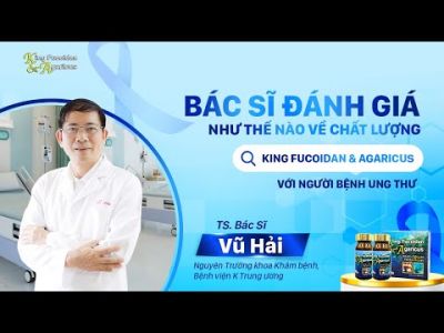 Embedded thumbnail for Tiến sĩ bác sĩ Vũ Hải đánh giá về sản phẩm King Fucoidan &amp;amp; Agaricus